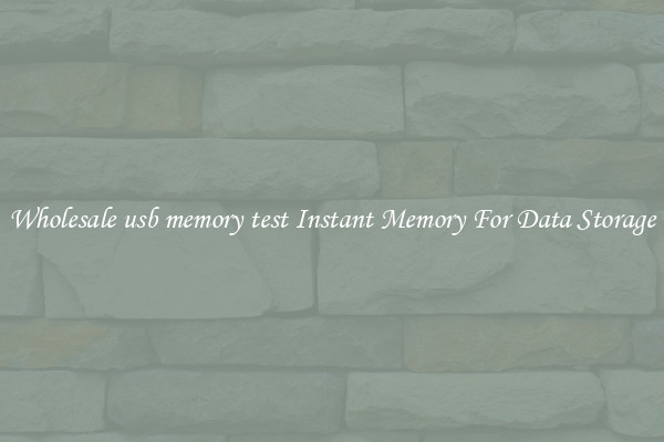 Wholesale usb memory test Instant Memory For Data Storage