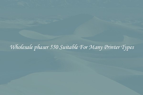 Wholesale phaser 550 Suitable For Many Printer Types