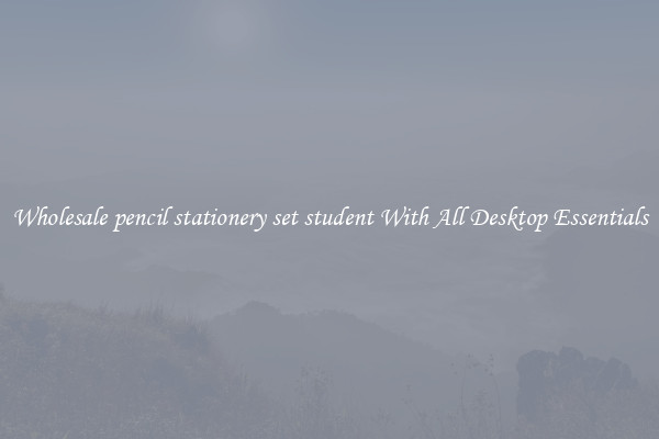 Wholesale pencil stationery set student With All Desktop Essentials