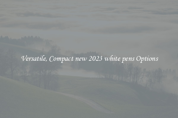 Versatile, Compact new 2023 white pens Options