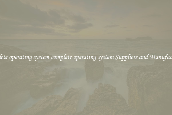 complete operating system complete operating system Suppliers and Manufacturers
