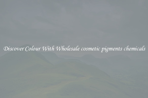 Discover Colour With Wholesale cosmetic pigments chemicals