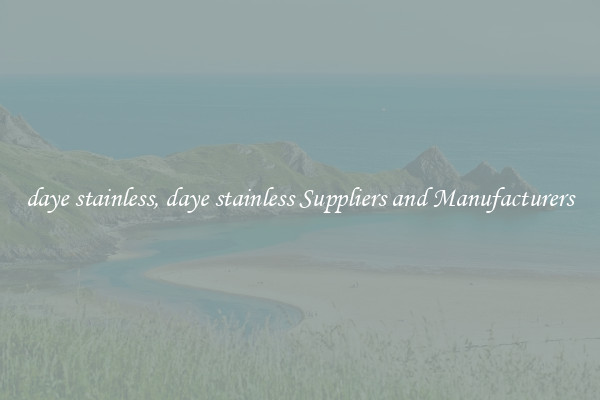 daye stainless, daye stainless Suppliers and Manufacturers