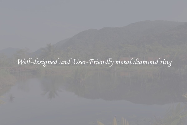 Well-designed and User-Friendly metal diamond ring
