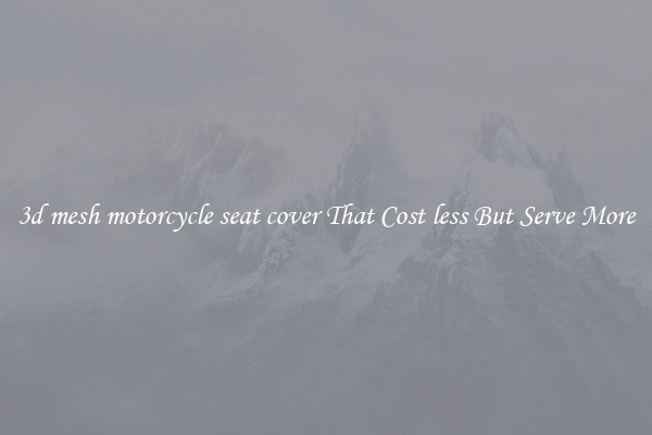 3d mesh motorcycle seat cover That Cost less But Serve More