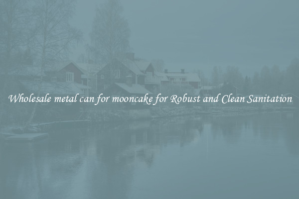 Wholesale metal can for mooncake for Robust and Clean Sanitation
