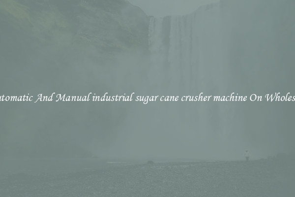 Automatic And Manual industrial sugar cane crusher machine On Wholesale