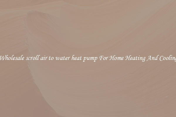 Wholesale scroll air to water heat pump For Home Heating And Cooling