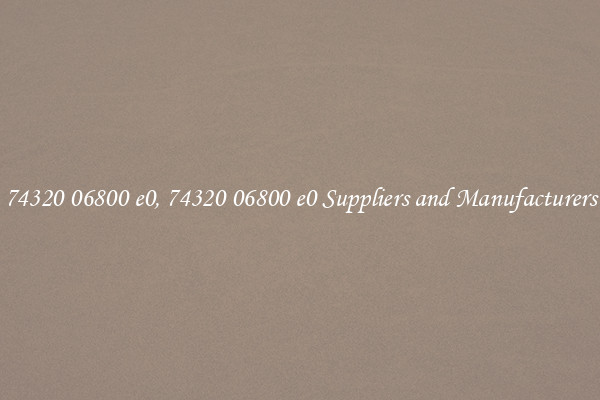 74320 06800 e0, 74320 06800 e0 Suppliers and Manufacturers