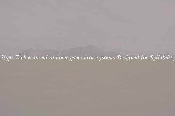 High-Tech economical home gsm alarm systems Designed for Reliability