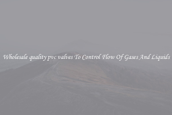 Wholesale quality pvc valves To Control Flow Of Gases And Liquids