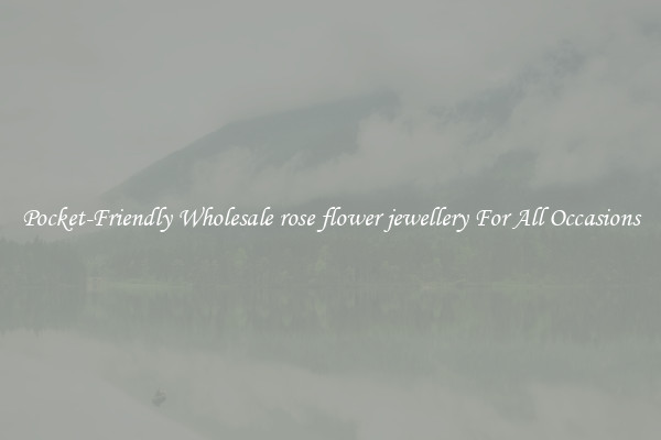 Pocket-Friendly Wholesale rose flower jewellery For All Occasions