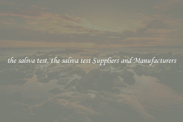 the saliva test, the saliva test Suppliers and Manufacturers