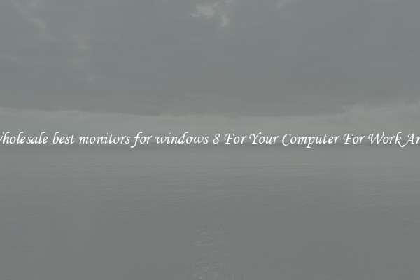 Crisp Wholesale best monitors for windows 8 For Your Computer For Work And Home