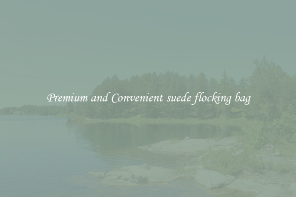 Premium and Convenient suede flocking bag