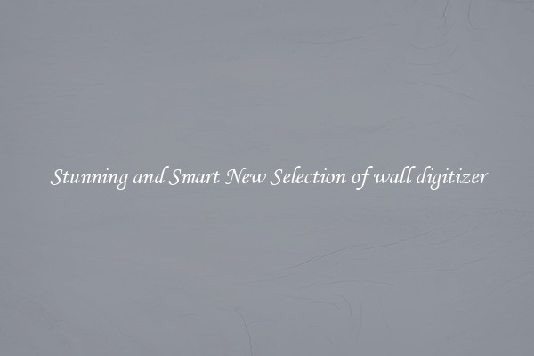 Stunning and Smart New Selection of wall digitizer