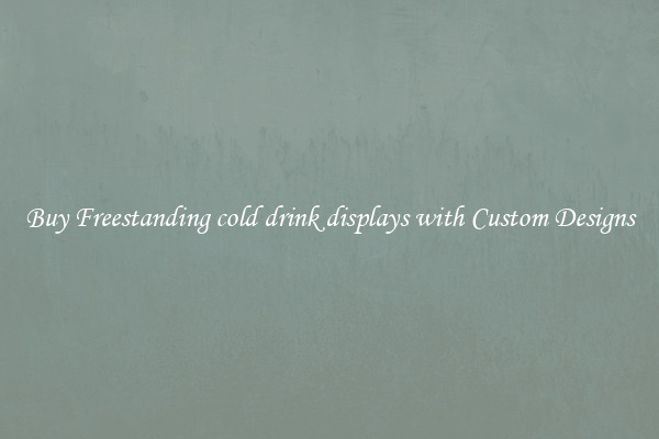 Buy Freestanding cold drink displays with Custom Designs
