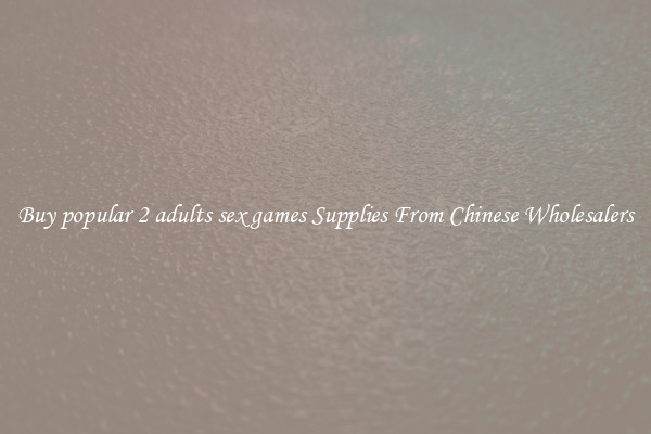 Buy popular 2 adults sex games Supplies From Chinese Wholesalers