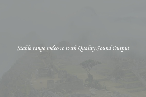 Stable range video rc with Quality Sound Output