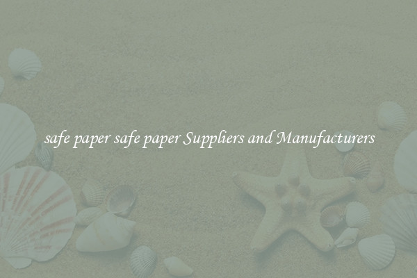 safe paper safe paper Suppliers and Manufacturers